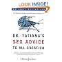 Dr. Tatiana's Sex Advice to All Creation: The Definitive Guide to the Evolutionary Biology of Sex