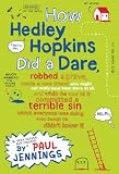 How Hedley Hopkins Did A Dare, Robbed A Grave, Made A New Friend Who Might Not Really Have Been There At All And While He Was At It Committed A Terrible ... Was Doing Even Though He Didn't Know It