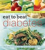Eat to Beat Diabetes: Over 300 Scrumptious Recipes to Help You Enjoy Life and Stay Well