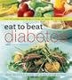 Eat to Beat Diabetes: Over 300 Scrumptious Recipes to Help You Enjoy Life and Stay Well