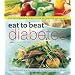 Eat to Beat Diabetes: Over 300 Scrumptious Recipes to Help You Enjoy Life and Stay Well