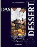 Das Dessert: Handbuch f&uuml;r Profis - Planung, Organisation und Herstellung von Dessertbuffets und Tagesdesserts - Uwe Koch, Franz Biermann