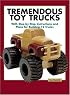 Tremendous Toy Trucks: With Step-by-Step Instructions and Plans for Building 12 Trucks