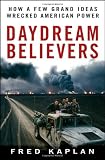 Daydream Believers: How a Few Grand Ideas Wrecked American Power