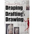 Integrating Draping, Drafting, and Drawing [With Patterns]