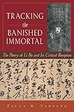 Tracking the Banished Immortal: The Poetry of Li Bo and Its Critical Reception