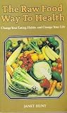 The raw food way to health : change your eating habits and change your life