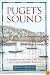 Puget's Sound: A Narrative of Early Tacoma and the Southern Sound (Columbia Northwest Classics)