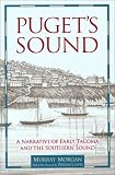 Pugets Sound: A Narrative of Early Tacoma and the Southern Sound (Columbia Northwest Classics)
