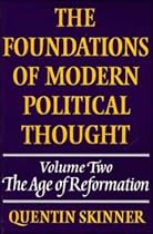 The Foundations of Modern Political Thought, Volume 2: The Age of Reformation