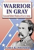 Warrior in Gray: General Robert Rodes of Lees Army