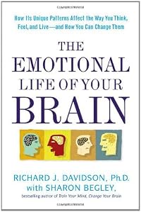 The Emotional Life of Your Brain: How Its Unique Patterns Affect the Way You Think, Feel, and Live--and How You Can Change Them