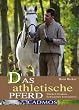 Das athletische Pferd: St�rken f�rdern - Schw�chen korrigieren