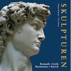 Skulpturen. Romanik - Gotik - Renaissance - Barock