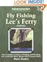 Fly Fishing Lees Ferry: The Complete Guide to Fishing and Boating the Colorado River Below Glen Canyon Dam