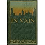 IN VAIN (BY HENRYK SIENKIEWICZ) (HARDCOVER)(1899 LITTLE, BROWN, AND COMPANY-BOSTON)(PRINTED BY UNIVERSITY PRESS-CAMBRIDGE) book cover
