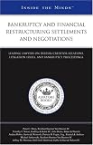 Bankruptcy and Financial Restructuring Settlements and Negotiations: Leading Lawyers on Debtor/Creditor Relations, Litigation Issues, and Bankruptcy Proceedings (Inside the Minds)