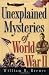 Unexplained Mysteries of World War II