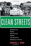 Clean Streets: Controlling Crime, Maintaining Order, and Building Community Activism (New Perspectives in Crime, Deviance, and Law)