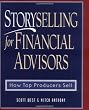 Storyselling for Financial Advisors : How Top Producers Sell Storyselling for Financial Advisors : How Top Producers Sell