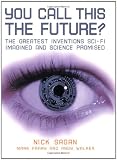 You Call This the Future?: The Greatest Inventions Sci-Fi Imagined and Science Promised