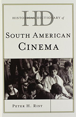 Historical Dictionary of South American Cinema (Historical Dictionaries of Literature and the Arts), by Peter H. Rist Historical Dictionary of South American Cinema (Historical Dictionaries of Literature and the Arts), by Peter H. Rist