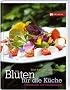 Bl�ten f�r die K�che: Warenkunde & Genussrezepte