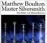 MATTHEW BOULTON:  Master Silversmith, 1760-1790.
