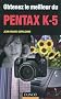 Obtenez le meilleur du Pentax K-5