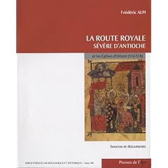 La route royale. S�v�re d'Antioche et les �glises d'Orient (512-518)