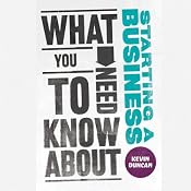 What You Need to Know About Starting a Business | [Kevin Duncan]