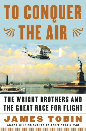 To Conquer the Air: The Wright Brothers and the Great Race for Flight