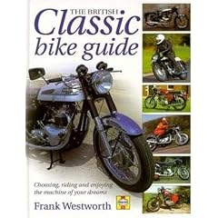The British Classic Bike Guide: Choosing, Riding and Enjoying the Machine of Your Dreams