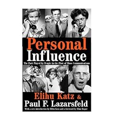 Personal Influence: The Part Played by People in the Flow of Mass Communications