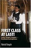 First class at last! : London-Bangkok-Singapore, the ultimate travel experience