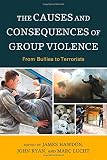 The causes and consequences of group violence : from bullies to terrorists