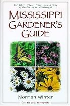 Mississippi Gardener's Guide: The What, Where, When, How & Why of Gardening in Mississippi