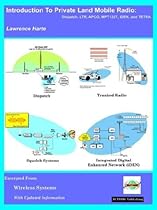 Introduction to Private Land Mobile Radio (LMR): Dispatch, LTR, APCO, MPT1327, iDEN, and TETRA Introduction to Private Land Mobile Radio (LMR): Dispatch, LTR, APCO, MPT1327, iDEN, and TETRA