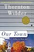 Our Town : A Play in Three Acts (Perennial Classics)