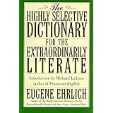 The Highly Selective Dictionary for the Extraordinarily Literate ~ Eugene Ehrlich