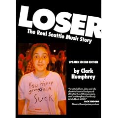 Loser : The Real Seattle Music Story (Updated Second Edition)
