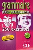 Grammaire pour adolescents : 250 exercices, niveau intermédiaire