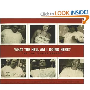 What the Hell Am I Doing Here?: The 100 T-Shirt Project