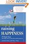 Raising Happiness: 10 Simple Steps for More Joyful Kids and Happier Parents