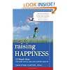 Raising Happiness: 10 Simple Steps for More Joyful Kids and Happier Parents