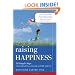 Raising Happiness: 10 Simple Steps for More Joyful Kids and Happier Parents