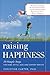 Raising Happiness: 10 Simple Steps for More Joyful Kids and Happier Parents
