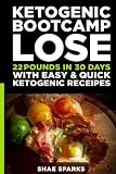 Ketosis: Keto: Ketogenic Diet: Ketogenic Bootcamp: Lose 22 Pounds in 30 Days with Easy & Quick Ketogenic Recipes (diabetes, diabetes diet, paleo, ... carb, low carb diet, weight loss) (Volume 1)