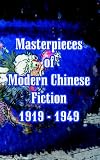 Masterpieces of Modern Chinese Fiction 1919 - 1949