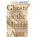 Ghosts in the Middle Ages: The Living and the Dead in Medieval Society